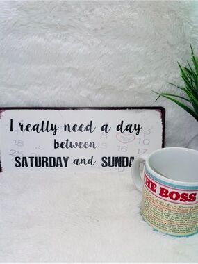 Decorative Sign “I really need a day between SATURDAY&SUNDAY" Plus Coffee Mug ☕️